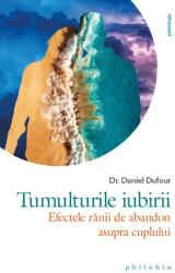 Tumulturile iubirii. Efectele ranii de abandon asupra cuplului - Dr. Daniel Dufour (ISBN: 9786069707463)