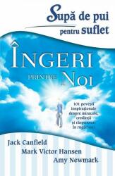 Supa de pui pentru suflet. Ingeri printre noi - Jack Canfield (ISBN: 9786068420639)