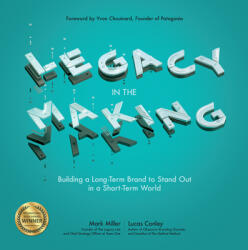 Legacy in the Making: Building a Long-Term Brand to Stand Out in a Short-Term World - Mark Miller, Lucas Conley (ISBN: 9781260117561)
