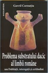 Problema substratului dacic al limbii romane - Gavril Cornutiu (ISBN: 9789736424731)
