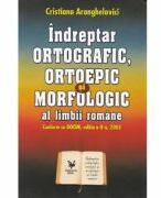 Indreptar ortografic, ortoepic si morfologic al limbii romane - Cristiana Aranghelovici (ISBN: 9789736424816)