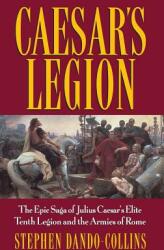 Caesar's Legion: The Epic Saga of Julius Caesar's Elite Tenth Legion and the Armies of Rome (ISBN: 9780471095705)