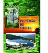 Pe carari de munte, trasee turistice - Nicu Jianu (ISBN: 9789737531391)