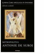 Lumina Care stralucea in intuneric. Ultimele cuvantari - Mitropolitul Antonie de Suroj (ISBN: 9786066666503)
