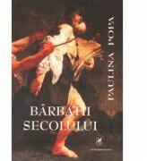 Barbatii secolului - Paulina Popa (ISBN: 9789738163607)