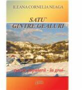 Satu gintre gealuri, poezie populara in grai - Ileana Cornelia Neaga (ISBN: 9789737532688)