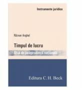 Timpul de lucru. Ghid de jurisprudenta nationala - Razvan Anghel (ISBN: 9786061807970)
