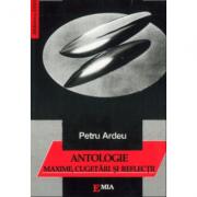 Maxime, cugetari si reflectii. Antologie - Petru Ardeu (ISBN: 9789739425728)