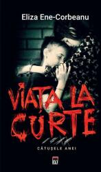 Viata la curte - Eliza Ene-Corbeanu (ISBN: 9786060066286)