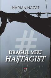 Dragul meu hastagist - Marian Nazat (ISBN: 9786060066521)