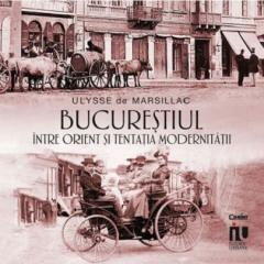 Bucurestiul intre Orient si tentatia modernitatii - Ulysse de Marsillac (ISBN: 9786060880271)