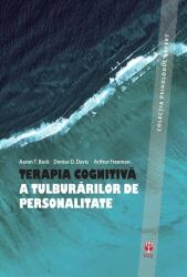 TERAPIA COGNITIVA A TULBURARILOR DE PERSONALITATE - Aaron T. Beck, Denise D. Davis, Arthur Freeman (ISBN: 9786069770191)