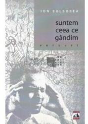 Suntem ceea ce gandim - Ion Bulborea (ISBN: 9786068390321)