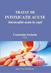 Tratat de intoxicatii acute. Intoxicatiile acute la copil - Constantin Iordache (ISBN: 9789736116827)