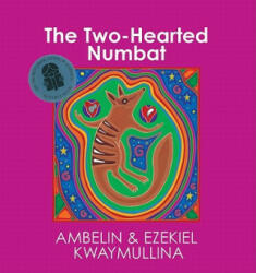 Two-Hearted Numbat - Ezekiel Kwaymullina, Ambelin Kwaymullina (ISBN: 9781921888007)