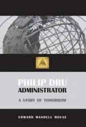 Philip Dru, Administrator - Edward Mandell House (ISBN: 9781627300346)