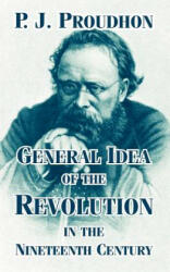 General Idea of the Revolution in the Nineteenth Century - Pierre-Joseph Proudhon (ISBN: 9781410211231)