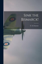 Sink the Bismarck! - C. S. (Cecil Scott) 1899-1 Forester (ISBN: 9781015171978)