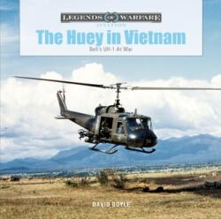 Huey in Vietnam: Bell's UH-1 at War - David Doyle (2021)
