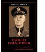Mari comandanti in al Doilea Razboi Mondial. Dwight Eisenhower - Steven J. Zaloga (ISBN: 9786063310256)