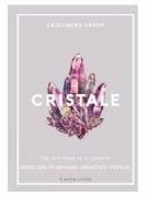 Cristale. Tot ce trebuie sa stii pentru vindecare, purificare, dragoste, energie - Cassandra Eason (ISBN: 9786063327704)