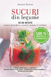 Sucuri din legume. 30 de retete pentru detoxifiere, energie, sanatate si vitalitate - Reeditare - Joanna Farrow (ISBN: 9786063317057)