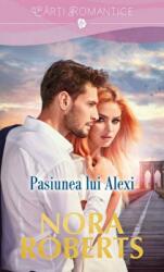 Pasiunea lui Alexi - Nora Roberts (ISBN: 9786063321108)