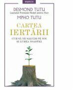 Cartea iertarii. Cum sa ne salvam pe noi si lumea noastra - Desmond Tutu (ISBN: 9786063332067)