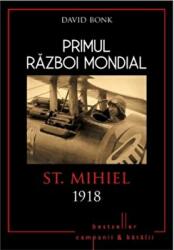 Primul Razboi Mondial. St. Mihiel 1918 - David Bonk (ISBN: 9786063314131)