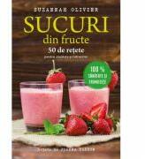 Sucuri din fructe. 50 de retete pentru sanatate si intinerire - Suzannah Olivier (ISBN: 9786063317064)