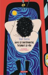 Porc si sentimental, intelept si rau - Dan Sociu (ISBN: 9789734687329)