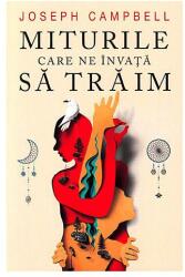 Miturile care ne invata sa traim - Joseph Campbell (ISBN: 9789731119137)