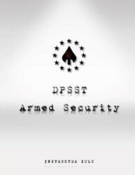 DPSST Armed Security Manual - Instructor Zulu (ISBN: 9781535373227)