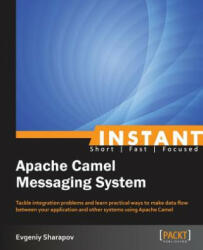 Instant Apache Camel Messaging System - Evgeniy Sharapov (ISBN: 9781782165347)