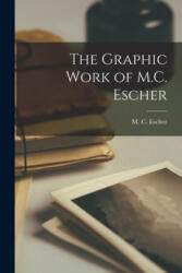 The Graphic Work of M. C. Escher - M. C. (Maurits Cornelis) 189 Escher (ISBN: 9781014946294)