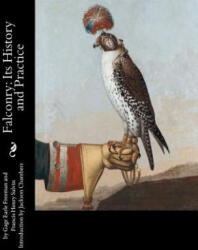 Falconry: Its History and Practice - Gage Earle Freeman, Francis Henry Salvin, Jackson Chambers (ISBN: 9781535338318)