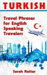 Turkish: Travel Phrases for English Speaking Travelers: The most needed 1.000 phrases when traveling in Turkey - Sarah Retter (ISBN: 9781515346265)