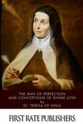 The Way of Perfection and Conceptions of Divine Love - St Teresa of Avila (ISBN: 9781505923148)