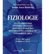Fiziologie. Apa in organism, sistemul digestiv, sistemul endocrin, metabolismul energetic, termoreglarea. Note de curs, Editia a 2-a. Sub redactia Prof. Univ. Dr. Ioana Anca Badarau (ISBN: 9789737087607)