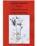 Cuplul perfect. Sexologie si antropologia sexualitatii - Florin Mihail Filipoiu (ISBN: 9789737089656)