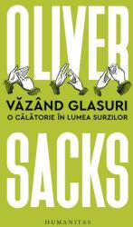 Vazand glasuri. O calatorie in lumea surzilor - Oliver Sacks (ISBN: 9789735072834)