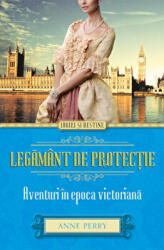 Legamant de protectie. Aventuri in epoca victoriana - Anne Perry (ISBN: 9786067417098)