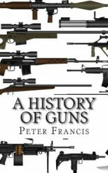 A History of Guns - Peter Francis (ISBN: 9781496155474)