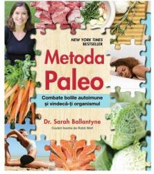 Metoda Paleo. Combate bolile autoimune si vindeca-ti organismul - Sarah Ballantyne (ISBN: 9786063328244)