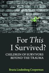 For This I Survived? : Children of Survivors Beyond the Trauma (ISBN: 9781777079802)