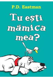 Tu Esti Mamica Mea? , P. D. Eastman - Editura Art (ISBN: 9786060864127)