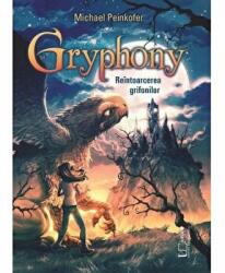 Gryphony. Reintoarcerea grifonilor - Michael Peinkofer (ISBN: 9786067049497)