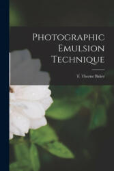 Photographic Emulsion Technique - T. Thorne (Thomas Thorne) Baker (ISBN: 9781014985705)