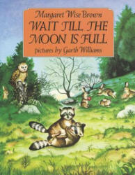 Wait Till the Moon Is Full - Margaret Wise Brown, Garth Williams (ISBN: 9780064432221)