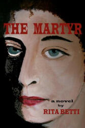 The Martyr - Rita L Betti (ISBN: 9781499614404)